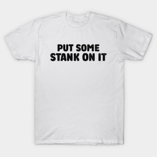 Stank On It Funny Sarcasm Funny Sarcasm T-Shirt